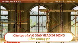 CẤU TẠO CỦA BỘ GIÀN GIÁO DI ĐỘNG GỒM NHỮNG GÌ