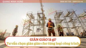 Giàn giáo là gì? Tư vấn chọn giàn giáo cho từng loại công trình