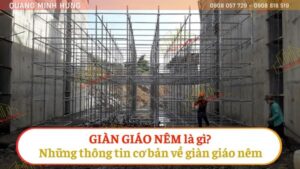 GIÀN GIÁO NÊM LÀ GÌ? NHỮNG THÔNG TIN CƠ BẢN CẦN BIẾT VỀ GIÀN GIÁO NÊM