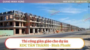 Quang Minh Hưng thi công giàn giáo cho dự án khu dân cư Tân Thành