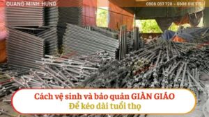 Cách vệ sinh và bảo quản giàn giáo để kéo dài tuổi thọ