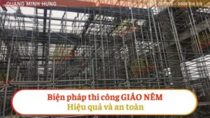 Biện pháp thi công giáo nêm hiệu quả và an toàn