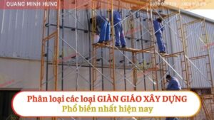 Phân loại các loại giàn giáo xây dựng phổ biến nhất hiện nay