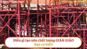 Điều Gì Tạo Nên Chất Lượng Giàn Giáo, Bạn Có Biết ???