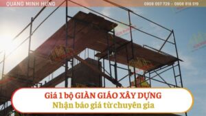 Giá 1 bộ giàn giáo xây dựng hợp lý - Nhận báo giá từ chuyên gia