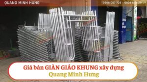 Báo giá bán giàn giáo khung xây dựng Quang Minh Hưng