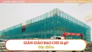 Giàn giáo bao che là gì và đặc điểm của hệ giàn giáo bao che