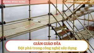 GIÀN GIÁO ĐĨA - ĐỘT PHÁ TRONG CÔNG NGHỆ XÂY DỰNG