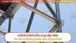 GIÀN GIÁO ĐĨA CÓ GÌ ĐẶC BIỆT SO VỚI PHƯƠNG PHÁP XÂY DỰNG KHÁC?