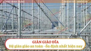 Giàn giáo đĩa: Hệ thống giàn giáo an toàn và ổn định nhất hiện nay