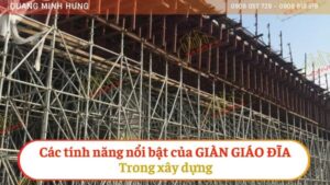 CÁC TÍNH NĂNG NỔI BẬT CỦA GIÀN GIÁO ĐĨA TRONG XÂY DỰNG