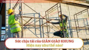 Sức chịu tải của giàn giáo khung hiện nay như thế nào?
