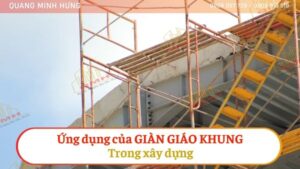 Ứng Dụng Của Giàn Giáo Khung Trong Xây Dựng