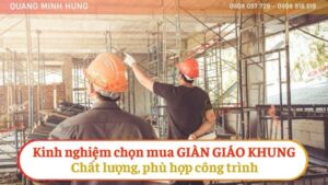 KINH NGHIỆM CHỌN MUA GIÀN GIÁO KHUNG CHẤT LƯỢNG, PHÙ HỢP CÔNG TRÌNH