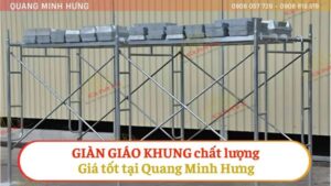 GIÀN GIÁO KHUNG CHẤT LƯỢNG, GIÁ TỐT TẠI QUANG MINH HƯNG