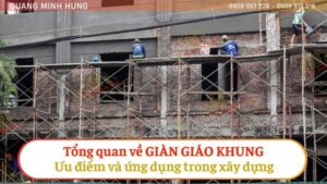 Tổng quan về giàn giáo khung: Ưu điểm và ứng dụng trong ngành xây dựng