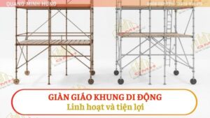 Giàn giáo khung di động: Linh hoạt và tiện lợi trong thi công công trình