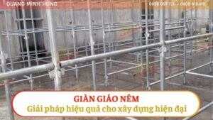 GIÀN GIÁO NÊM - GIẢI PHÁP HIỆU QUẢ CHO XÂY DỰNG HIỆN ĐẠI