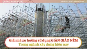 Giải mã xu hướng sử dụng giàn giáo Nêm trong ngành xây dựng hiện nay