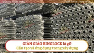 Giàn giáo ringlock là gì? Cấu tạo và ứng dụng của nó trong xây dựng