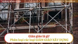 Giàn giáo là gì? Phân loại các loại giàn giáo trong xây dựng