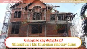 Giàn giáo xây dựng là gì và những lưu ý khi thuê giàn giáo xây dựng