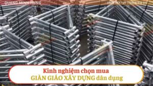 Kinh Nghiệm Chọn Mua Giàn Giáo Xây Dựng Dân Dụng