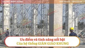 Ưu điểm và tính năng nổi bật của hệ thống giàn giáo khung