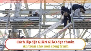 Cách lắp đặt giàn giáo đạt chuẩn an toàn cho mọi công trình