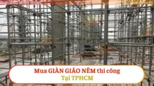 Mua Giàn Giáo Nêm Thi Công Tại TPHCM