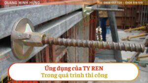 ỨNG DỤNG CỦA TY REN TRONG QUÁ TRÌNH THI CÔNG