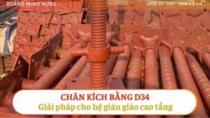 Chân kích bằng d34 giải pháp cho hệ giàn giáo cao tầng