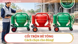 Chọn máy trộn bê tông đúng cách