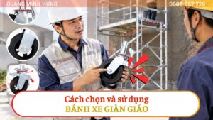 Cách chọn và sử dụng bánh xe giàn giáo