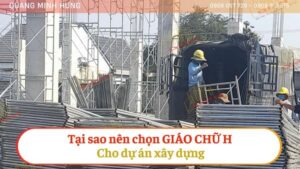 Tại sao nên chọn giáo chữ h cho dự án xây dựng