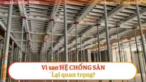 Vì sao hệ chống sàn lại quan trọng?