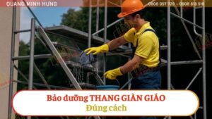 Bảo dưỡng thang giàn giáo đúng cách