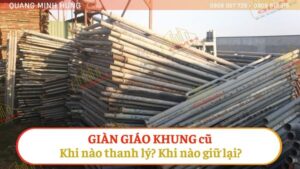 Giàn giáo khung cũ - Khi nào nên thanh lý?