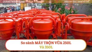 So sánh máy trộn vữa 250l và 350l