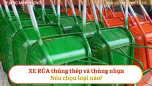 Xe rùa thùng thép và thùng nhựa