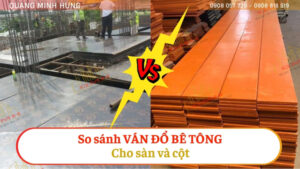 So sánh ván đổ bê tông sàn và cột