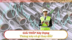 Giá thép xây dựng tháng này có gì thay đổi?