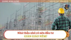 Nhà thầu nhỏ có nên đầu tư giàn giáo nêm?