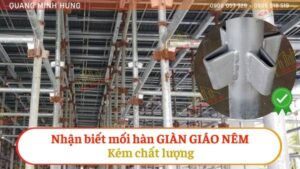 Nhận biết mối hàn giàn giáo nêm kém chất lượng