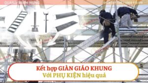 Kết hợp giàn giáo khung với phụ kiện hiệu quả