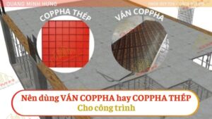 Nên dùng ván coppha hay coppha thép?