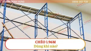 Chéo giàn giáo khung 1.96m dùng khi nào?