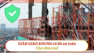 Giàn giáo khung có đủ an toàn cho nhà cao?