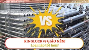 Giàn giáo ringlock hay nêm tốt hơn?