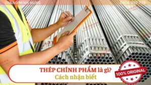 Thép chính phẩm là gì? Cách nhận biết